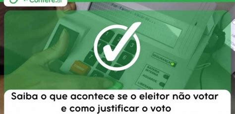 Saiba O Que Acontece Se O Eleitor N O Votar E Como Justificar O Voto