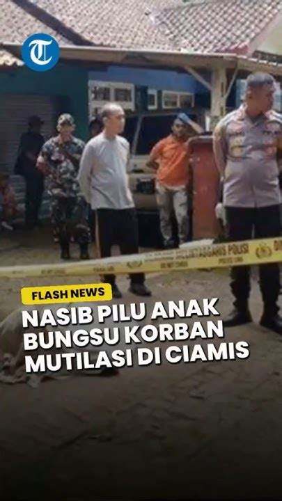 Nasib Pilu Anak Bungsu Korban Mutilasi Di Ciamis Ayah Dipenjara Dan