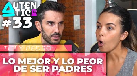 Lo Mejor Y Lo Peor De Ser Padres Podcast Autentic Youtube