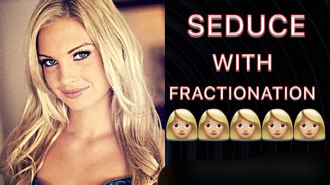 Seduce Anyone With Fractionation Youtube