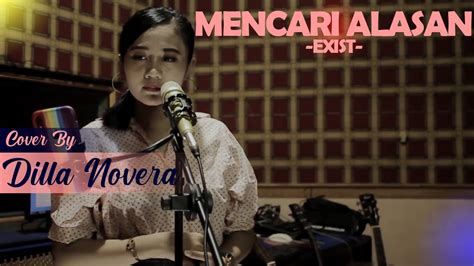 Mencari Alasan Exist Cover By Dilla Novera Youtube