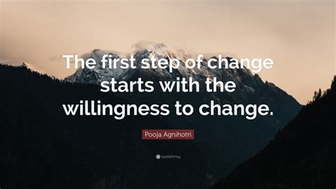 Pooja Agnihotri Quote The First Step Of Change Starts With The