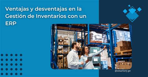 Ventajas y desventajas en la Gestión de Inventarios con un ERP