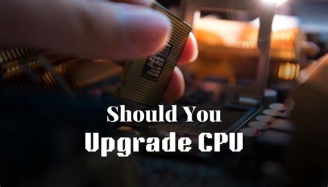 Should You Upgrade CPU Why When 4 Facts To Consider