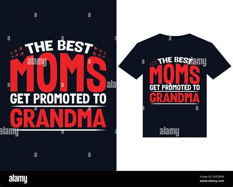 The Best Moms Get Promoted To Grandma Illustrations For Print Ready T