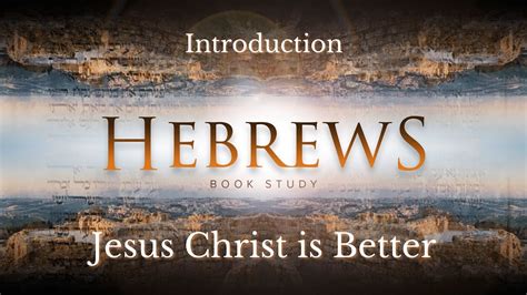 Introduction To Hebrews Jesus Christ Is Better YouTube