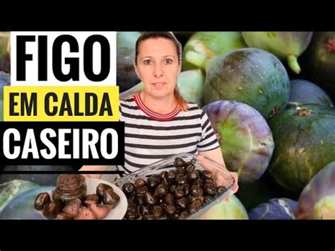 Como Fazer Doce De Figo Em Calda Caseiro Simples E F Cil Youtube