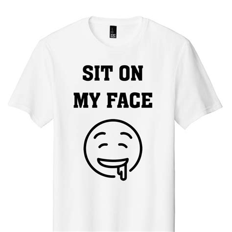 Sit On My Face Shirt Etsy