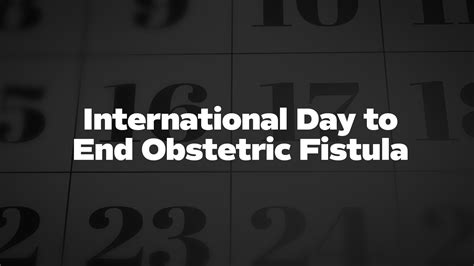 International Day To End Obstetric Fistula List Of National Days