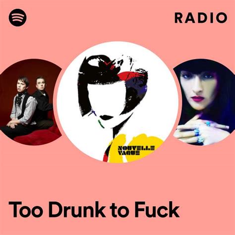 Too Drunk To Fuck Radio Playlist By Spotify Spotify