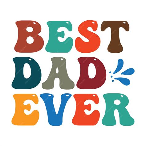 Premium Vector A Colorful Poster That Says Best Dad Ever