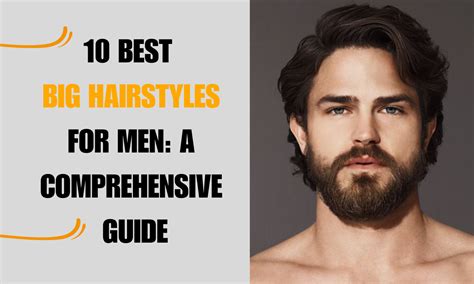 10 Best Big Hairstyles For Men A Comprehensive Guide Hairs Insider