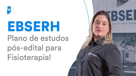 Concurso EBSERH Plano de estudos pós edital para Fisioterapia YouTube