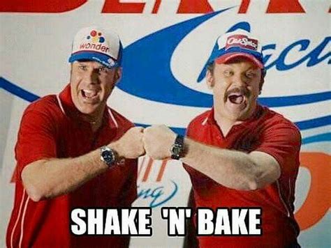 Pin By Erika Buck On Dynamic Duos Ricky Bobby Shake N Bake