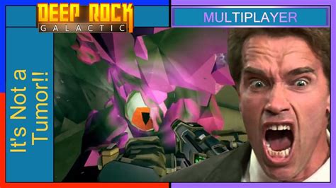 It S Not A Tumor Deep Rock Galactic Multiplayer Youtube