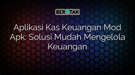 Aplikasi Kas Keuangan Mod Apk Solusi Mudah Mengelola Keuangan