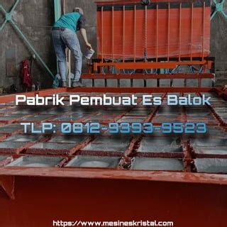 VIRAL CALL 0812 9393 9523 Pabrik Mesin Pembuat Es Batu Balok 8 Ton