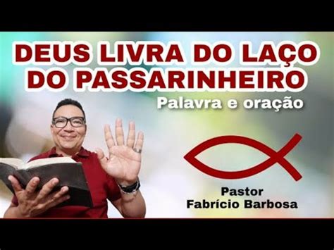 Deus Livra Do La O Do Passarinheiro Palavra E Ora O Youtube