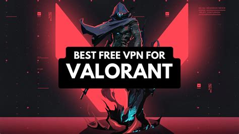 6 Best Free VPNs For Valorant In 2024 TechNadu