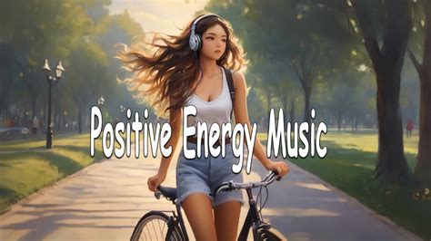 Positive Energy Music Song To Make You Feel Better Mood Positive