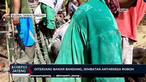 Diterjang Banjir Bandang Jembatan Antardesa Di Rembang Roboh Video