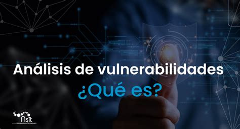 Qué es y cómo funciona el Análisis de Vulnerabilidades NSIT