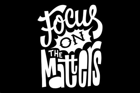 Focus on the matters