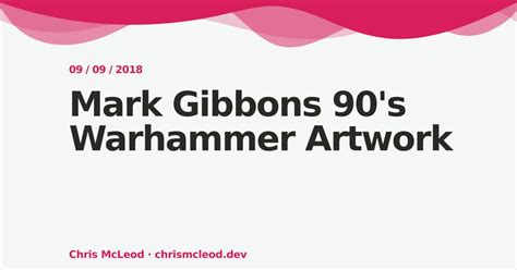 Mark Gibbons 90s Warhammer Artwork — Chris Mcleod