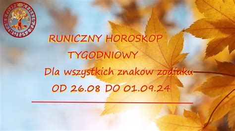 Horoskop Runiczny Tygodniowy Dla Wszystkich Znakow Zodiaku Od