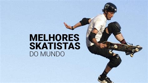 Melhores Skates Do Mundo - Os melhores skatistas do mundo em todos os tempos (2025) - Esportelândia