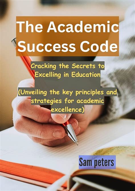 The Academic Success Code Cracking The Secrets To Excelling In