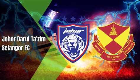 Siapakah Juara Piala Fa Malaysia Jdt Atau Selangor Fc