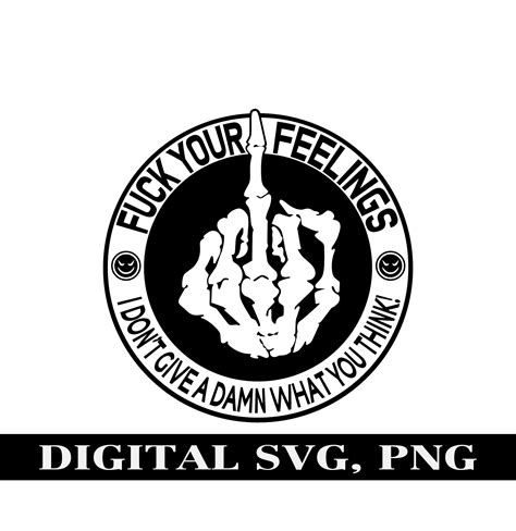 Fuck Your Feelings SVG Png I Don T Give A Damn What You Think Digital