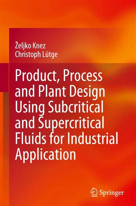 Product Process And Plant Design Using Subcritical And Supercritical