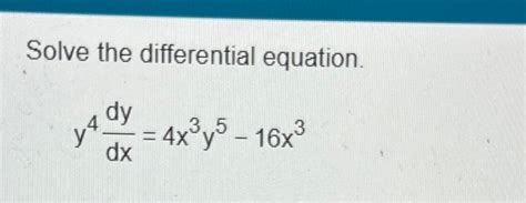 Solved Solve The Differential Equation Y4dydx 4x3y5 16x3