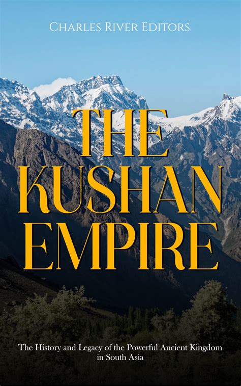 The Kushan Empire The History And Legacy Of The Powerful Ancient