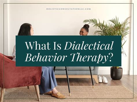 What Is Dialectical Behavior Therapy Dbt Holistic Consultation