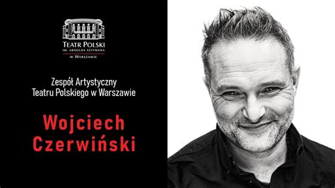 Wojciech Czerwiński aktor Teatru Polskiego w Warszawie YouTube