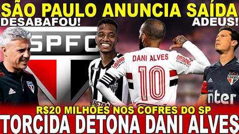 Saiu Agora Spfc Anuncia Sa Da Crespo Desabafa Fora Dani Alves R