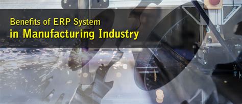 Benefits Of Erp System In Manufacturing Industry