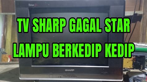 Tv Sharp Batique Slim Gagal Star Lampu Indikator Berkedip Youtube