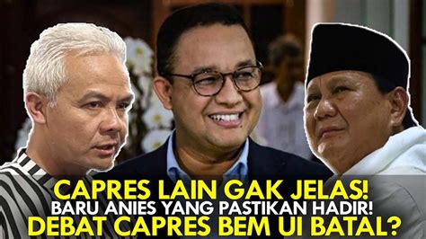 CAPRES LAIN GAK JELAS BARU ANIES YANG PASTIKAN HADIR DEBAT CAPRES BEM