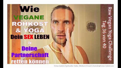 Der Beste Sex Deines Lebens Durch Vegane Rohkost And Yoga Rette Dein