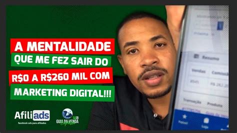 A Mentalidade Que Me Fez Sair Do 0 A R 260 Mil No Marketing Digital