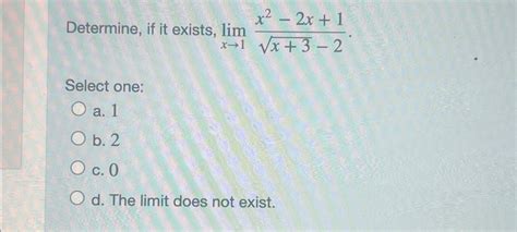 Solved Determine If It Exists Limx→1x2 2x 1x 32 2 Select