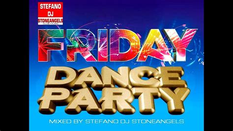 Friday Dance Party Remix And Bootleg Mixed By Stefano Dj Stoneangels