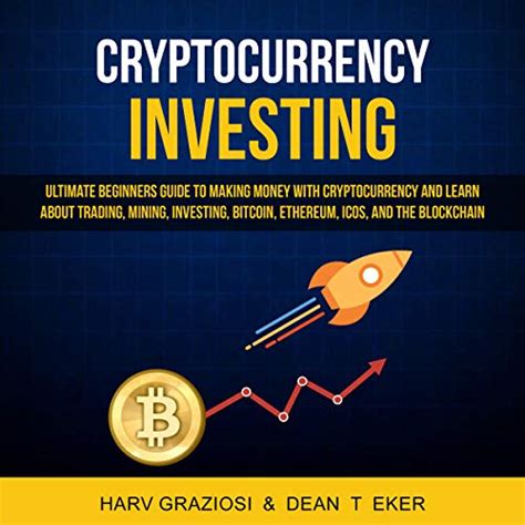 Cryptocurrency Investing Ultimate Beginners Guide To Making Money With