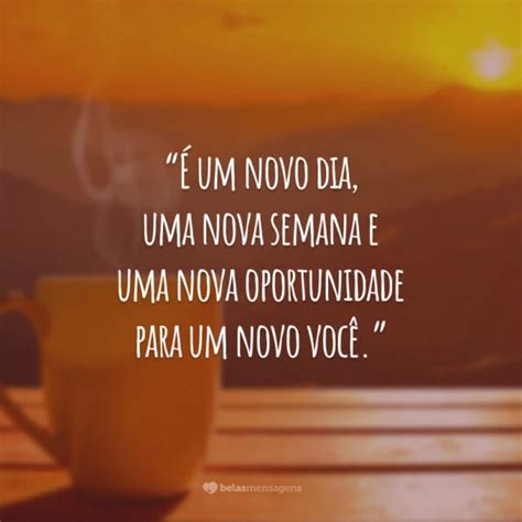 Frases De Bom Dia E Boa Semana Para Energizar Suas Manh S