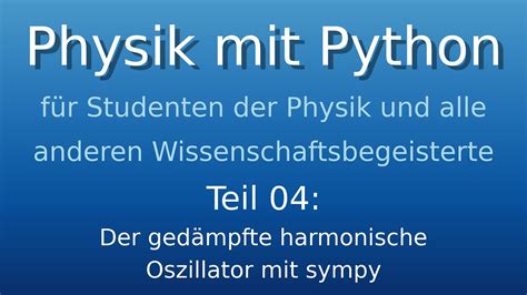 Physik mit Python 04 Der gedämpfte harmonische Oszillator mit sympy