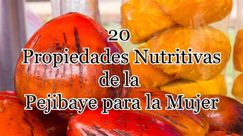 Propiedades Nutritivas De La Pejibaye Para La Mujer Youtube